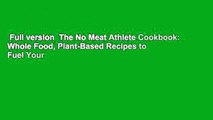 Full version  The No Meat Athlete Cookbook: Whole Food, Plant-Based Recipes to Fuel Your