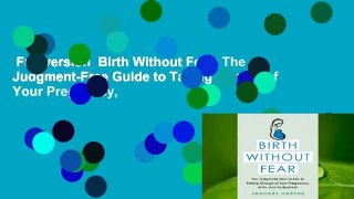 Full version  Birth Without Fear: The Judgment-Free Guide to Taking Charge of Your Pregnancy,