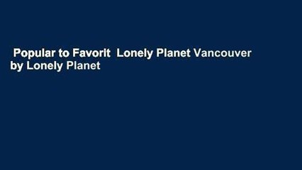 Popular to Favorit  Lonely Planet Vancouver by Lonely Planet