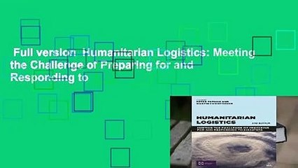Full version  Humanitarian Logistics: Meeting the Challenge of Preparing for and Responding to