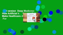 Full version  Deep Medicine: How Artificial Intelligence Can Make Healthcare Human Again  For