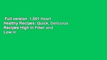 Full version  1,001 Heart Healthy Recipes: Quick, Delicious Recipes High in Fiber and Low in