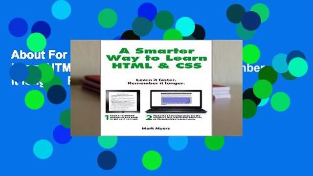 About For Books A Smarter Way to Learn HTML CSS: Learn it faster. Remember it longer. Review