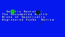 Genetic Roulette: The Documented Health Risks of Genetically Engineered Foods  Review
