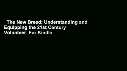 The New Breed: Understanding and Equipping the 21st Century Volunteer  For Kindle