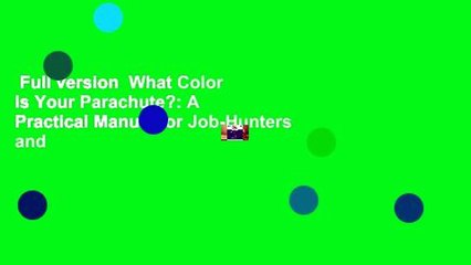 Full version  What Color Is Your Parachute?: A Practical Manual for Job-Hunters and