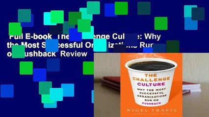 Full E-book  The Challenge Culture: Why the Most Successful Organizations Run on Pushback  Review