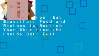 Full version  Eat Beautiful: Food and Recipes to Nourish Your Skin from the Inside Out  Best