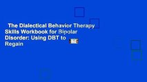 The Dialectical Behavior Therapy Skills Workbook for Bipolar Disorder: Using DBT to Regain