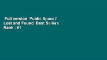 Full version  Public Space? Lost and Found  Best Sellers Rank : #1