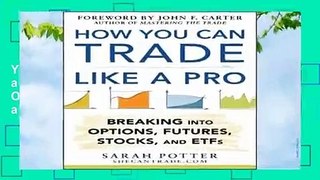 Full version  How You Can Trade Like a Pro: Breaking into Options, Futures, Stocks, and ETFs  For