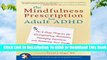 Full E-book The Mindfulness Prescription for Adult ADHD: An 8-Step Program for Strengthening