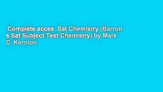 Complete acces  Sat Chemistry (Barron s Sat Subject Test Chemistry) by Mark C. Kernion