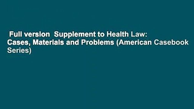 Full version Supplement to Health Law: Cases, Materials and Problems (American Casebook Series)
