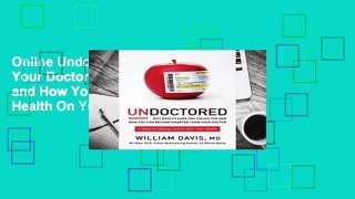Online Undoctored: Why Your Doctor Has Failed You and How You Can Discover Real Health On Your