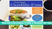 [Read] Living Candida-Free: 100 Recipes and a 3-Stage Program to Restore Your Health and Vitality