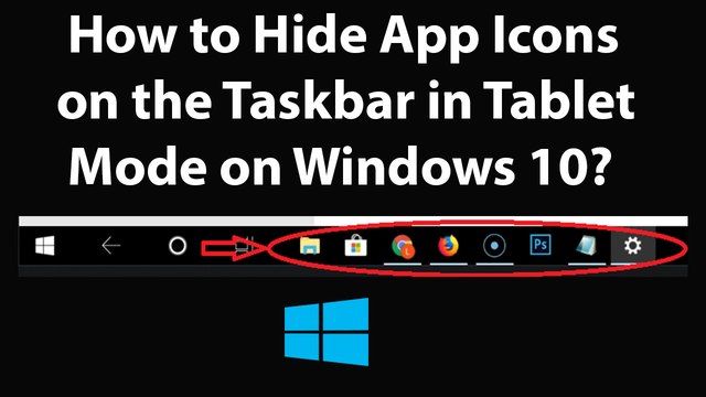 How to Hide App Icons on the Taskbar in Tablet Mode on Windows 10?