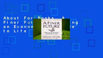 About For Books  A Finer Future: Creating an Economy in Service to Life  For Kindle