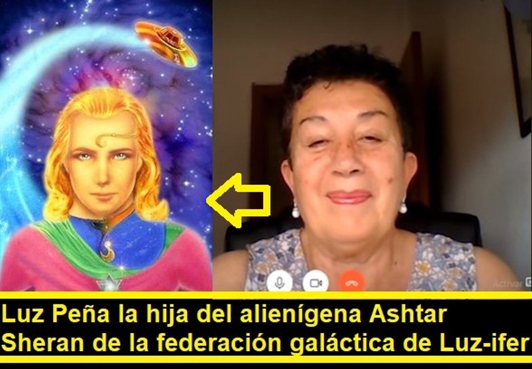 Luz Peña hija del extraterrestre Ashtar Sheran: narcisista? mitómana?  o marioneta manipulada?
