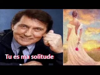 Tu es ma solitude...