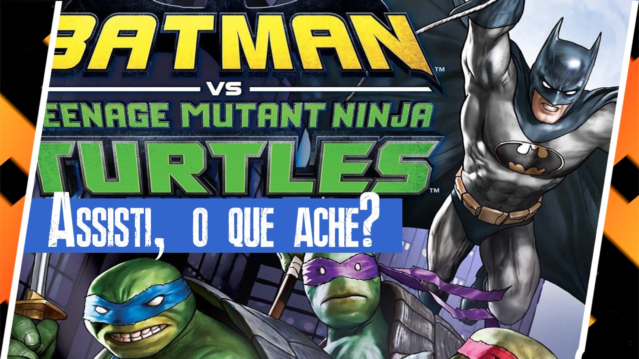 Assisti Batman E As Tartarugas Ninja - Resenhando