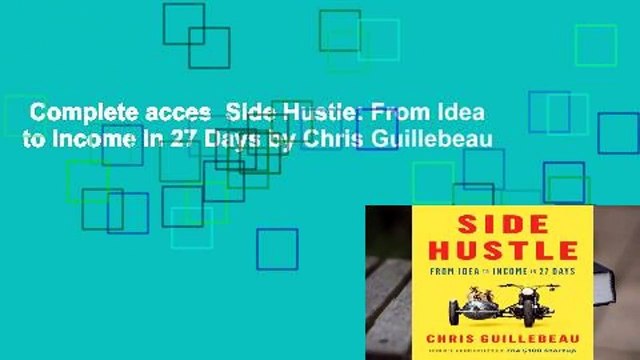 Complete acces Side Hustle: From Idea to Income in 27 Days by Chris Guillebeau