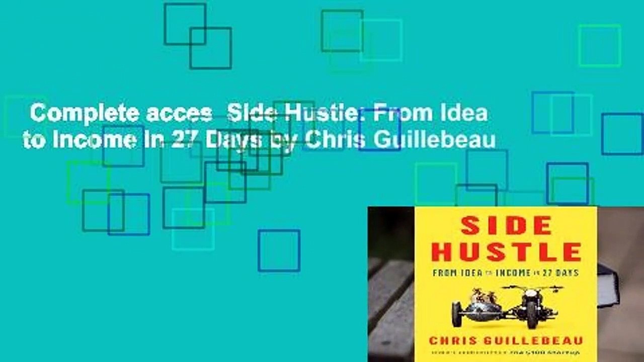 Complete acces  Side Hustle: From Idea to Income in 27 Days by Chris Guillebeau
