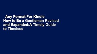 Any Format For Kindle  How to Be a Gentleman Revised and Expanded:A Timely Guide to Timeless