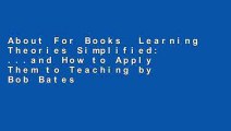About For Books  Learning Theories Simplified: ...and How to Apply Them to Teaching by Bob Bates