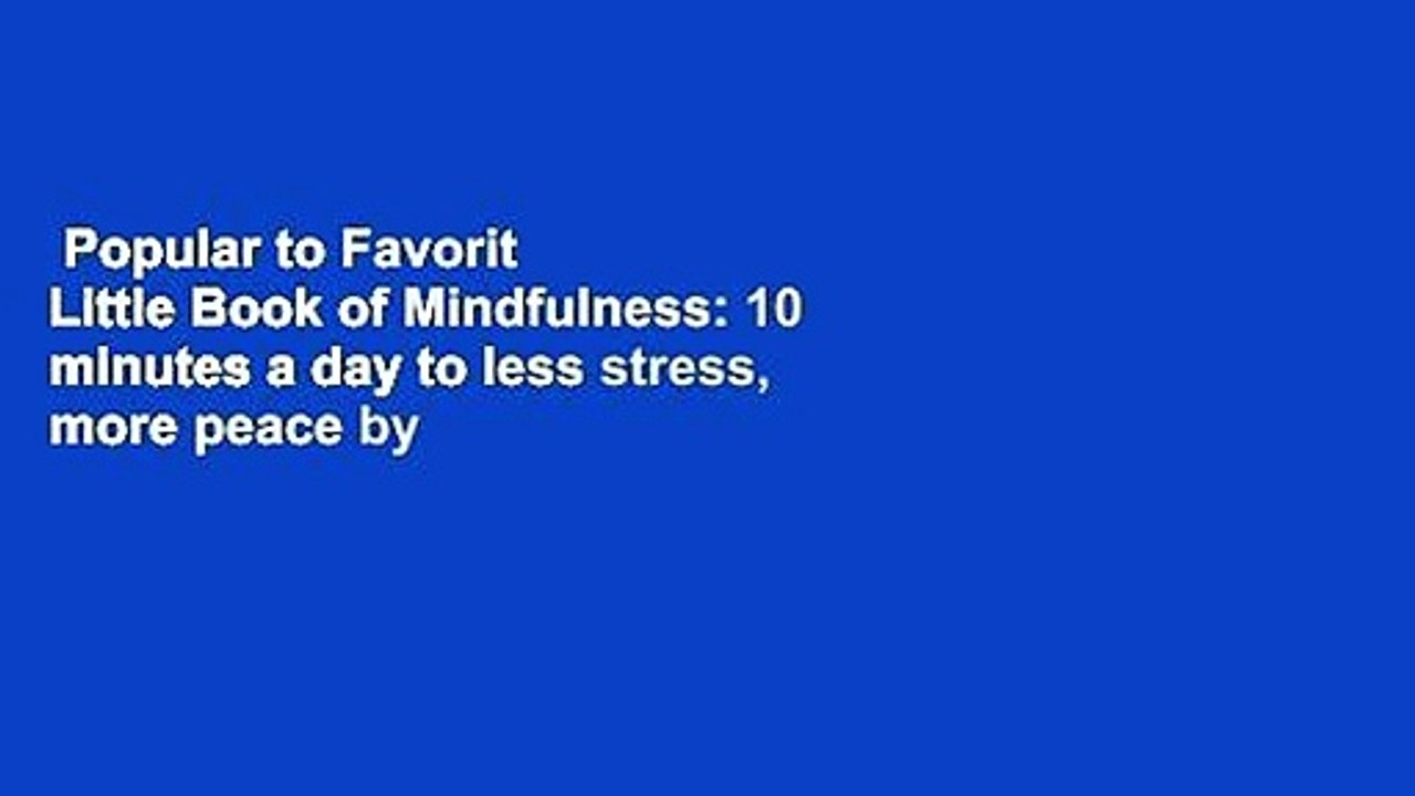 Popular to Favorit  Little Book of Mindfulness: 10 minutes a day to less stress, more peace by