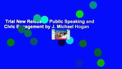 Trial New Releases  Public Speaking and Civic Engagement by J. Michael Hogan