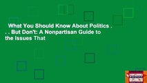 What You Should Know About Politics . . . But Don't: A Nonpartisan Guide to the Issues That