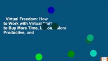 Virtual Freedom: How to Work with Virtual Staff to Buy More Time, Become More Productive, and