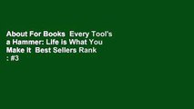 About For Books  Every Tool's a Hammer: Life is What You Make It  Best Sellers Rank : #3