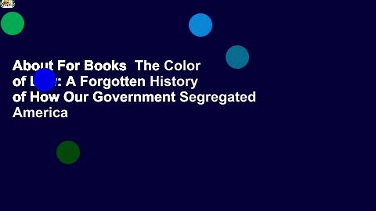 About For Books  The Color of Law: A Forgotten History of How Our Government Segregated America
