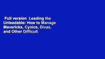 Full version  Leading the Unleadable: How to Manage Mavericks, Cynics, Divas, and Other Difficult