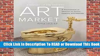 [Read] A History of the Western Art Market: A Sourcebook of Writings on Artists, Dealers, and