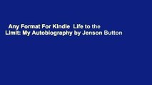 Any Format For Kindle  Life to the Limit: My Autobiography by Jenson Button