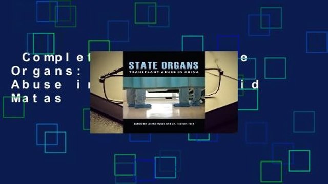 Complete acces State Organs: Transplant Abuse in China by David Matas