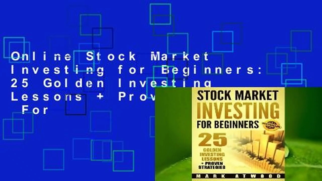 Online Stock Market Investing for Beginners: 25 Golden Investing Lessons + Proven Strategies  For