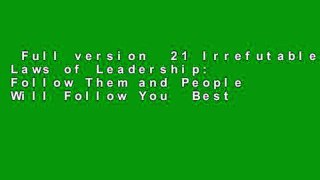 Full version  21 Irrefutable Laws of Leadership: Follow Them and People Will Follow You  Best