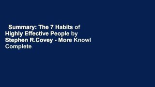 Summary: The 7 Habits of Highly Effective People by Stephen R.Covey - More Knowl Complete