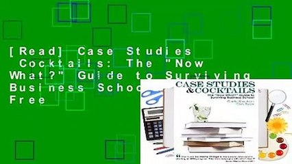 [Read] Case Studies  Cocktails: The "Now What?" Guide to Surviving Business School  For Free