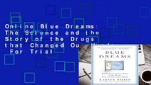 Online Blue Dreams: The Science and the Story of the Drugs that Changed Our Minds  For Trial