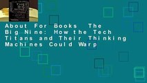 About For Books  The Big Nine: How the Tech Titans and Their Thinking Machines Could Warp
