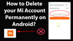 How to Delete your Mi Account Permanently on Android?