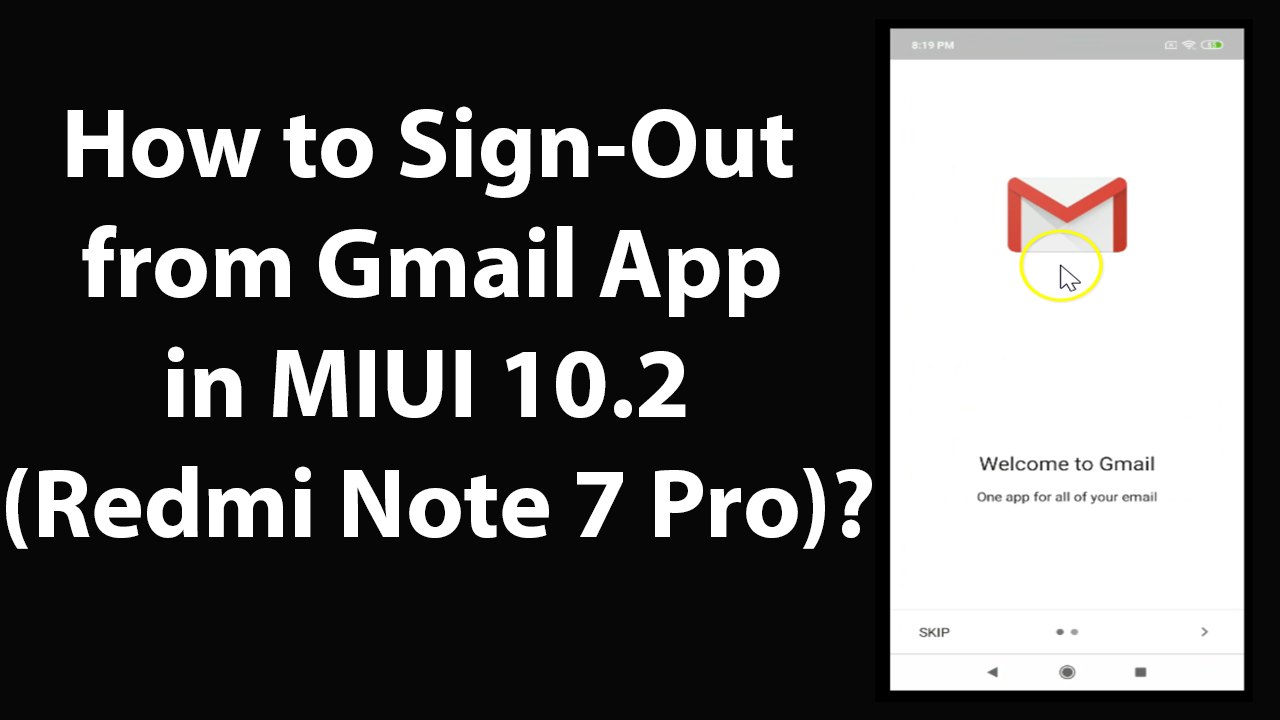 How to Sign-Out from Gmail App in MIUI 10.2 (Redmi note 7 Pro)?