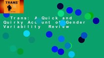Trans: A Quick and Quirky Account of Gender Variability  Review