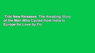 Trial New Releases  The Amazing Story of the Man Who Cycled from India to Europe for Love by Per
