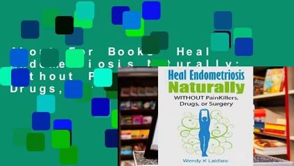About For Books  Heal Endometriosis Naturally: Without Painkillers, Drugs, or Surgery Complete
